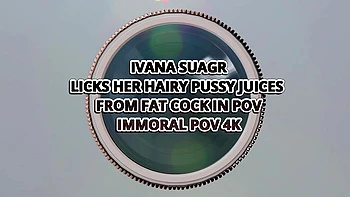 Ivana Sugar Licks Her Hairy Pussy Juices From Fat Cock In Pov