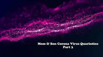 Coronavirus Quarantine - StepMom & StepSon - Isolation For Survival - Part 1 - Shiny Cock Films